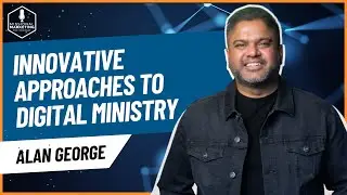 Innovative Approaches to Digital Ministry | Alan George