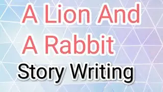 A Lion and a Rabbit. Story Writing.