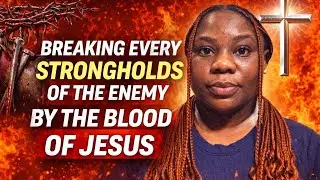 BREAKING EVERY STRONGHOLDS OF THE ENEMY BY THE BLOOD OF JESUS