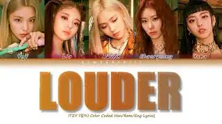 ITZY (있지)-  &lsquo;LOUDER&rsquo; Lyrics | Color Coded Han/Rom/Eng | kimtaechiii