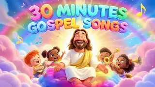 30 Minutes of Gospel Songs For Toddlers | Bible Songs | Jesus Loves Me |Christian Music