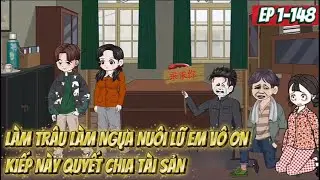 (Tập 1-148) Làm Trâu Làm Ngựa Nuôi Lũ Em Vô Ơn, Kiếp Này Quyết Chia Tài Sản | HảiTuấnVietsub