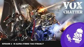 Vox Chatter - Is Alpha Strike Too Strong? - A Warhammer 40k Podcast Episode 4