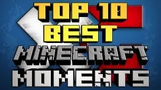 TOP 10 BEST MINECRAFT MOMENTS