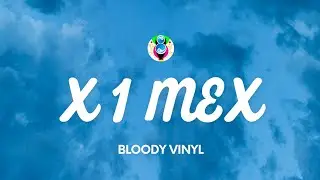 BLOODY VINYL - X 1 MEX (Testo/Lyrics)