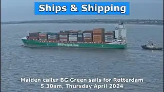 Maiden caller BG Green sails sails for Rotterdam, 5.30am, 25 April 2024