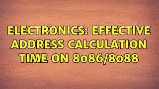 Electronics: Effective Address calculation time on 8086/8088 (2 Solutions!!)