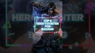 TOP 5 HERO COUNTER FOR BADANG | MOBILE LEGEND:BANG BANG