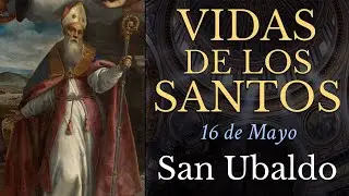 SAN UBALDO - 16 de Mayo - Obispo - VIDAS DE LOS SANTOS