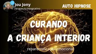 CURANDO a Crian&ccedil;a INTERIOR - Auto Hipnose - POR JOU JONY