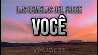 Las Gemelas Del Free - Você [Letra/Lyrics]