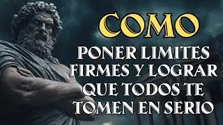 COMO PONER LIMITES FIRMES Y LOGRAR QUE TODOS TE TOMEN EN SERIO | Estoicismo