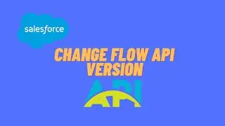 Salesforce: Changing Running Flow API Version