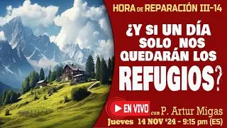 HORA SANTA DESDE UN REFUGIO  con P. Artur Migas: Jueves 14 Nov 2024
