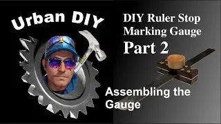 DIY - Ruler Stop Marking Gauge  - Part 2 - Putting it all together.