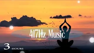 3 Hour Sound Bath 417Hz Frequency Music for Deep Inner Balance