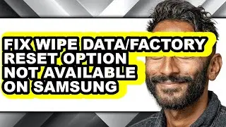 How to Fix Wipe Data/factory Reset Option Not Available on Samsung (easy Method)