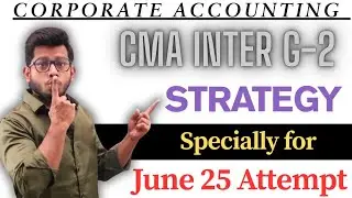 CMA Inter Corporate Accounting Strategy for the June 25th Examination || CMA Inter Group 2