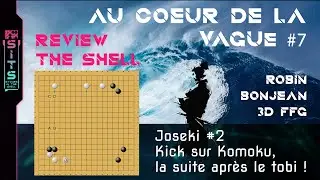 Review Vague 7 The Shell - Joseki2 : Kick sur approche basse Komoku
