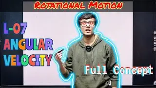 L-07 Angular Velocity and its relation with linear velocity | Rotational Motion | Shashwat Singh