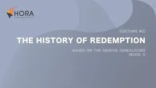 HORA120 Lecture 2: The History of Redemption