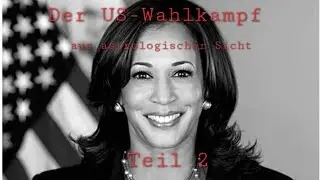 Der US-Wahlkampf aus astrologischer Sicht - Teil 2 - Kamela Harris