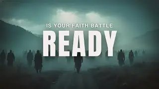 Is Your Faith Battle Ready?