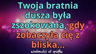 😇💕Twoja bratnia dusza była zszokowana, gdy zobaczyła cię z bliska... wiadomości od aniołów.