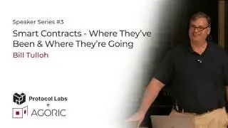 Agoric + Protocol Labs // Smart Contracts - Where They've Been & Where They're Going - Bill Tulloh