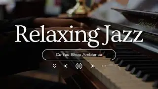 Fall Coffee Shop Ambience & Warm Jazz Instrumental Music 🍂 Jazz Relaxing Music for Studying, Working