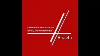 Lee Waters on COVID-19, the media, and independence