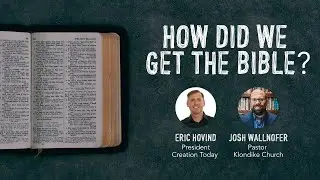 How Did We Get The Bible? | Eric Hovind and Pastor Josh Wallnofer | Creation Today Show #222