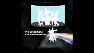 The Custodians - We’ll All Go Dancing Down The Prism