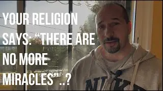Your religion teaching you that there are no more miracles?