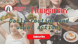 Daily routine& usual actions (Napi rutin &eacute;s szok&aacute;sos cselekv&eacute;sek) #learnhungarian #hungarianlessons