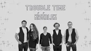 Trouble Time - K&iacute;s&eacute;rlek