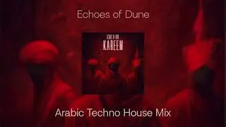 Kareem - Echoes of Dune | Arabic Techno Mix