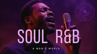 A Man&rsquo;s World &ndash; Emotional Relaxing Neo Soul &  R&B Mix | Soul Station FM