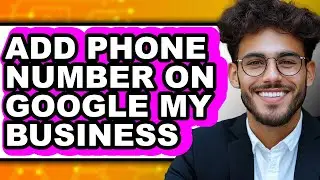 How to Add Phone Number on Google My Business (only Way)