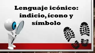 LENGUAJE ICÓNICO   INDICIO, ÍCONO Y SÍMBOLO