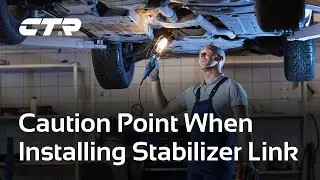 Caution Point when Installing Stabilizer Link | CTR Europe