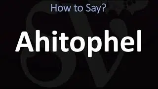 How to Pronounce Ahitophel? (CORRECTLY)