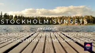 30 MINUTES OF AMBIENT STUDY MUSIC TO CONCENTRATE - TIME-LAPSE VIDEO