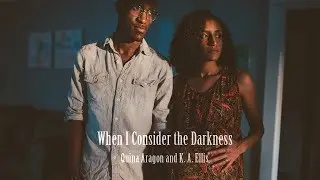 When I Consider the Darkness Ft. K.A. Ellis (Spoken Word)