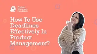 How To Use Deadlines Effectively In Product Management? - Product Manager's Handbook Series