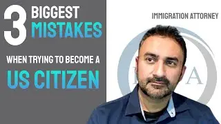 3 BIGGEST MISTAKES WHEN TRYING TO BECOME A US CITIZEN.