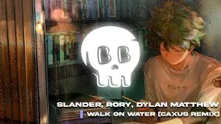 Slander - Walk On Water Ft. RØRY & Dylan Matthew (CAXUS Remix)
