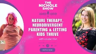 Nature Therapy, Neurodivergent Parenting & Letting Kids Thrive with Louise Finn