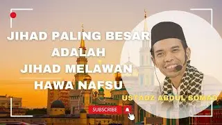 JIHAD PALING BESAR ADALAH JIHAD MELAWAN HAWA NAFSU || UAS