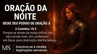 Oração da Noite, Deixe Seu Pedido de Oração 🙏🏻🔥⚔️🛡️